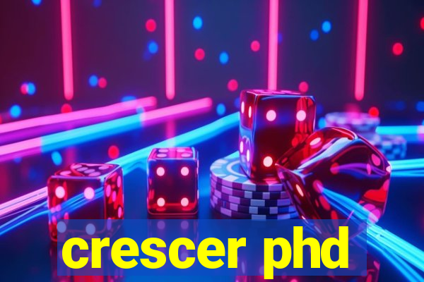 crescer phd